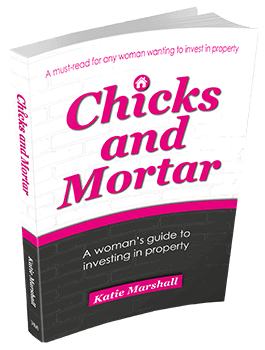 Chicks and Mortar - A woman's guide to investing in property